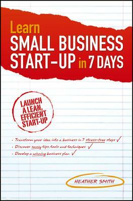Learn Small Business Start-Up in 7 Days by Heather Smith