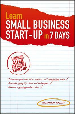 Learn Small Business Start-Up in 7 Days by Heather Smith