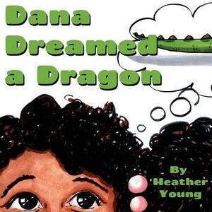 Dana Dreamed a Dragon by Heather Young