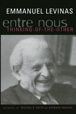 Entre Nous: Essays on Thinking-Of-The-Other by Emmanuel Levinas