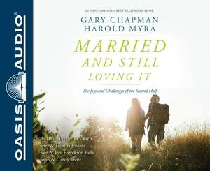 Married and Still Loving It: The Joys and Challenges of the Second Half by Gary Chapman, Harold Myra