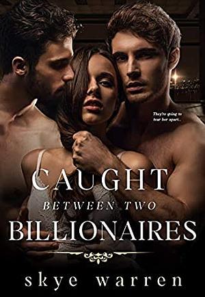 Caught Between Two Billionaires by Skye Warren