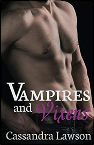 Vampires and Vixens by Cassandra Lawson