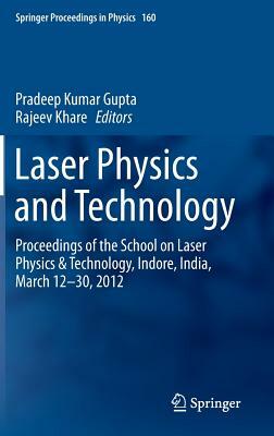 Laser Physics and Technology: Proceedings of the School on Laser Physics & Technology, Indore, India, March 12-30, 2012 by 