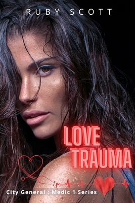 Love Trauma: A Lesbian Medical Romance by Ruby Scott