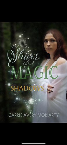 Shadows (A Shiver of Magic Book 1) by Carrie Avery Moriarty