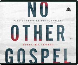 No Other Gospel: Paul's Letter to the Galatians by Derek W. H. Thomas