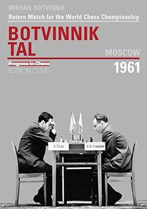 World Championship Return Match : Botvinnik v. Tal, Moscow 1961 by Mikhail Botvinnik