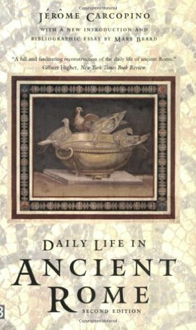 Daily Life in Ancient Rome: The People and the City at the Height of the Empire by Mary Beard, Jerome Carcopino, Jérôme Carcopino