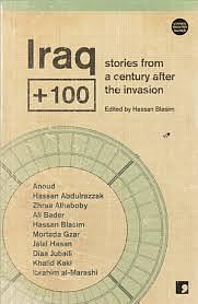 Iraq + 100: stories from a century after the invasion by Diaa Jubaili, Ra Page, Hassan Abdulrazzak, Anoud, Ibrahim Al-Marashi, Khalid Kaki, Mortada Gzar, Ali Bader, Zhraa Alhaboby, Jalal Hasan, زهراء أزهر الحبوبي, Hassan Blasim