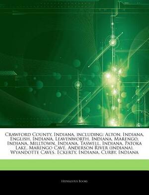 Articles on Crawford County, Indiana, Including: Alton, Indiana, English, Indiana, Leavenworth, Indiana, Marengo, Indiana, Milltown, Indiana, Taswell, by Hephaestus Books, Hephaestus Books