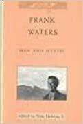 Frank Waters: Man and Mystic by Vine Deloria Jr.