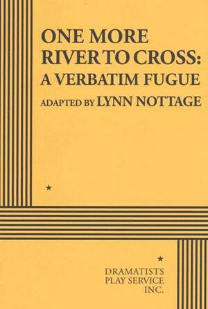 One More River to Cross: A Verbatim Fugue by Lynn Nottage