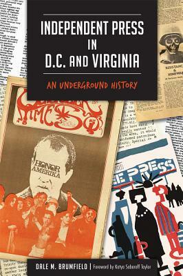 Independent Press in D.C. and Virginia: An Underground History by Dale M. Brumfield