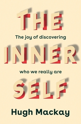 The Inner Self: The Joy of Discovering Who We Really Are by Hugh MacKay