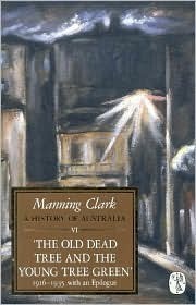 A History of Australia: Volume VI: The Old Dead Tree and the Young Tree Green 1916-1935 by Manning Clark