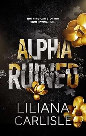 Alpha Ruined by Liliana Carlisle, Liliana Carlisle