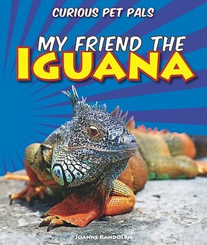 My Friend the Iguana by Joanne Randolph