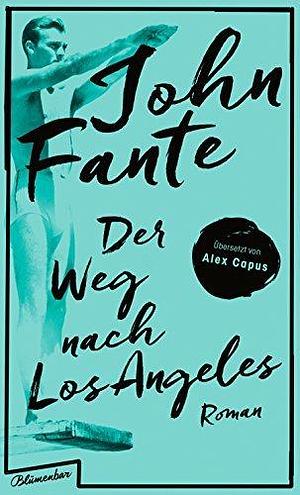 Der Weg nach Los Angeles: Roman by Alex Capus, John Fante