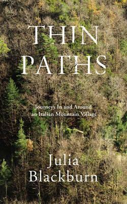 Thin Paths: Journeys in and around an Italian Mountain Village by Julia Blackburn