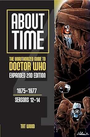 About Time 4: the Unauthorized Guide to Doctor Who (Seasons 12 to 14) [Second Edition] by Tat Wood