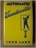 Automatic Vaudeville: Essays on Star Turns by John Lahr