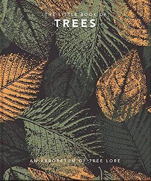 The Little Book of Trees: An Arboretum of Tree Lore by Orange Hippo!
