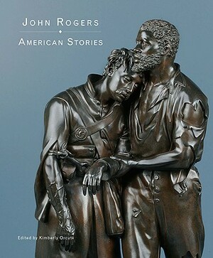 John Rogers: American Stories by Kimberly Orcutt