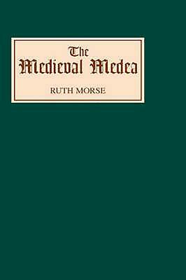 The Medieval Medea by Ruth Morse