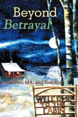 Beyond Betrayal: Welcome To The Cabin by Tom Roy, Jerry Price Ma