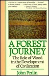 A Forest Journey: The Role of Wood in the Development of Civilization by John Perlin