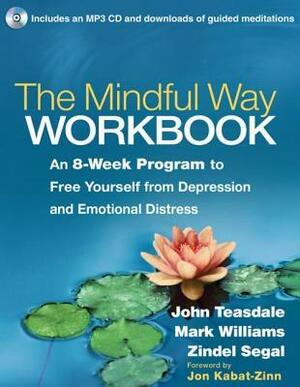 The Mindful Way Workbook: An 8-Week Program to Free Yourself from Depression and Emotional Distress by Zindel V. Segal, Mark Williams, John D. Teasdale