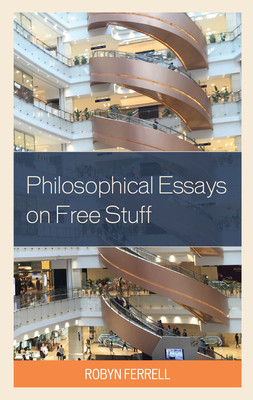 Philosophical Essays on Free Stuff by Robyn Ferrell