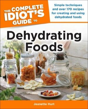 The Complete Idiot's Guide to Dehydrating Foods (Idiot's Guides) by Jeanette Hurt