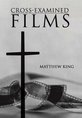 Cross-Examined Films: Engaging the Church with Modern Art by Matthew King