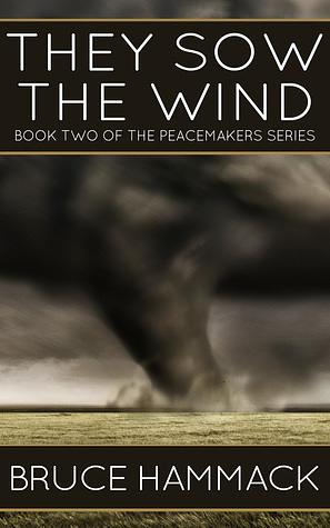 They Sow the Wind by Bruce Hammack