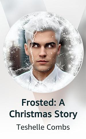 Frosted a Christmas story  by Teshelle Combs