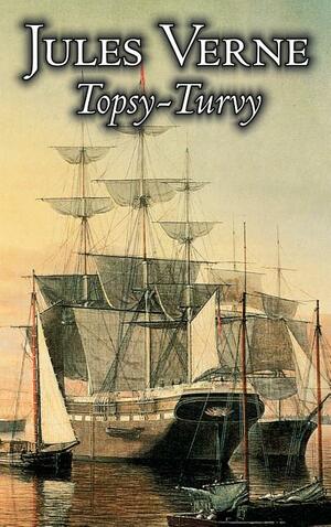 Topsy-Turvy by Jules Verne, Fiction, Fantasy & Magic by Jules Verne