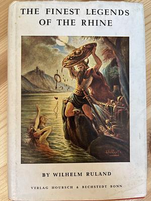 The Finest Legends of the Rhine by Wilhelm Ruland