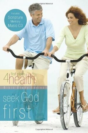 Seek God First (First Place 4 Health Bible Study Series) by First Place 4 Health