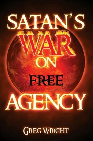 Satan's War on Free Agency by Greg Wright