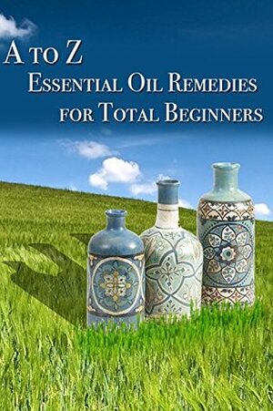 Essential Oil Remedies for Total Beginner by Lisa Bond
