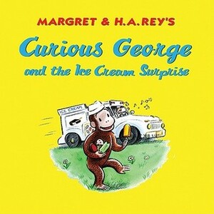 Curious George and the Ice Cream Surprise by Margret Rey, H.A. Rey