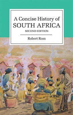 A Concise History of South Africa by Robert Ross