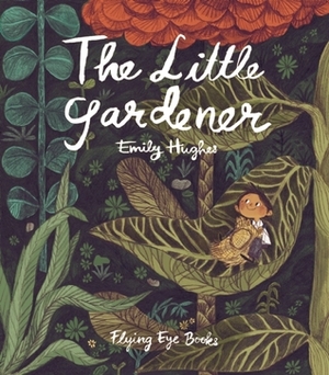 The Little Gardener by Emily Hughes