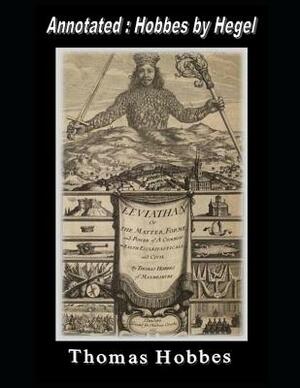 LEVIATHAN (Annotated: Hobbes by Hegel): Or The Matter, Forme and Power of a Common-Wealth Ecclesiasticall and Civil by Thomas Hobbes, G. W. F. Hegel