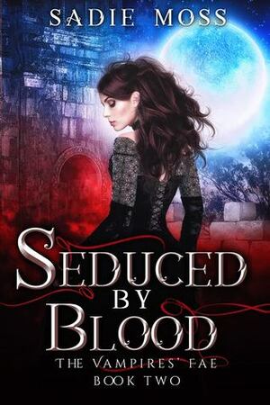 Seduced by Blood by Sadie Moss