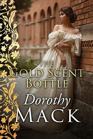 The Gold Scent Bottle by Dorothy Mack