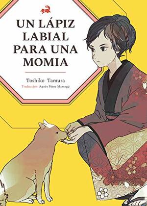 Un lápiz labial para una momia by Toshiko Tamura