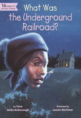 What Was the Underground Railroad? by Yona Zeldis McDonough